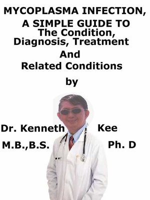 cover image of Mycoplasma Infection, a Simple Guide to the Condition, Diagnosis, Treatment and Related Conditions